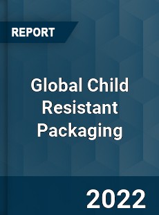 Global Child Resistant Packaging Market