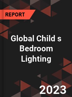 Global Child s Bedroom Lighting Industry