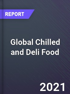 Global Chilled and Deli Food Industry
