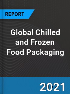 Global Chilled and Frozen Food Packaging Market