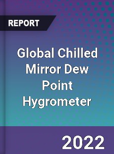 Global Chilled Mirror Dew Point Hygrometer Market