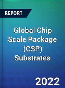 Global Chip Scale Package Substrates Market