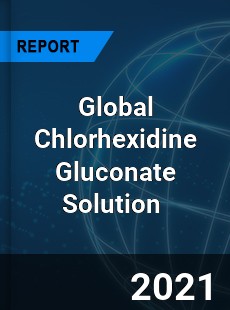 Global Chlorhexidine Gluconate Solution Market
