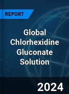 Global Chlorhexidine Gluconate Solution Market
