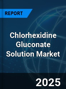 Global Chlorhexidine Gluconate Solution Market