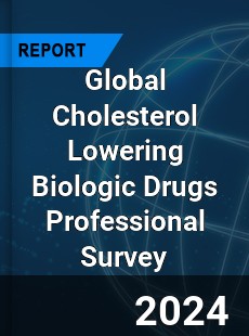 Global Cholesterol Lowering Biologic Drugs Professional Survey Report
