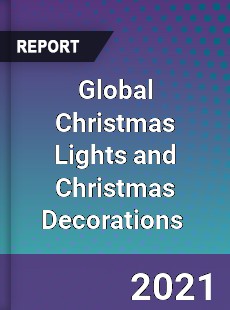 Global Christmas Lights and Christmas Decorations Market