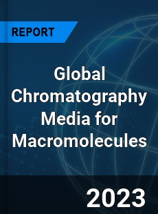 Global Chromatography Media for Macromolecules Industry