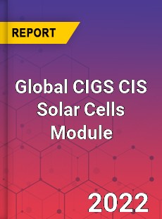 Global CIGS CIS Solar Cells Module Market