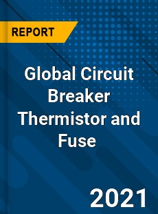 Global Circuit Breaker Thermistor and Fuse Market