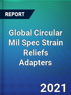 Global Circular Mil Spec Strain Reliefs Adapters Market