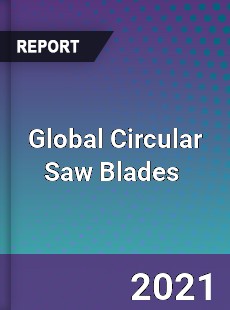Global Circular Saw Blades Market