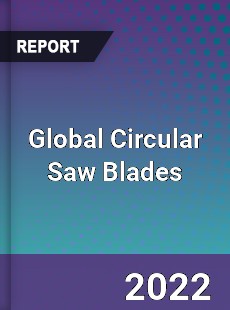 Global Circular Saw Blades Market