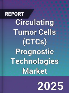 Global Circulating Tumor Cells Prognostic Technologies Market