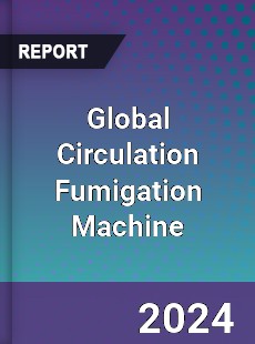 Global Circulation Fumigation Machine Industry