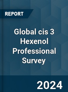 Global cis 3 Hexenol Professional Survey Report