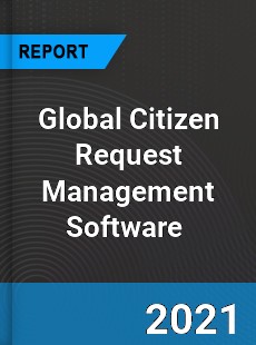 Global Citizen Request Management Software Market