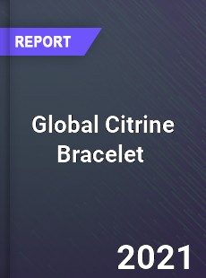 Global Citrine Bracelet Market