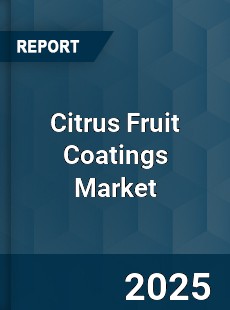 Global Citrus Fruit Coatings Market