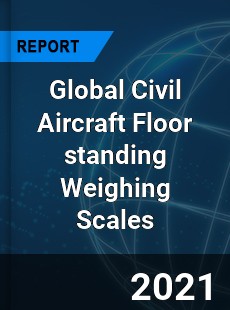 Global Civil Aircraft Floor standing Weighing Scales Market