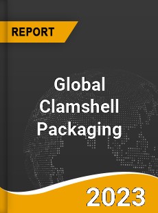 Global Clamshell Packaging Market