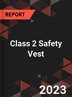 Global Class 2 Safety Vest Market