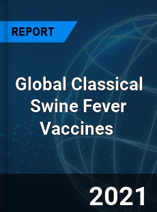 Global Classical Swine Fever Vaccines Market