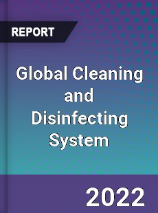 Global Cleaning and Disinfecting System Market