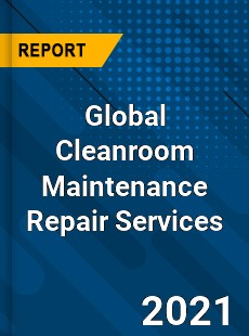 Global Cleanroom Maintenance Repair Services Market