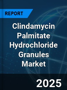 Global Clindamycin Palmitate Hydrochloride Granules Industry
