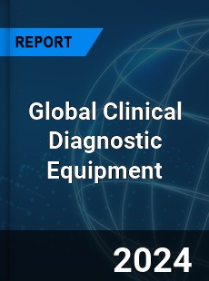 Global Clinical Diagnostic Equipment Market