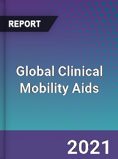 Global Clinical Mobility Aids Market