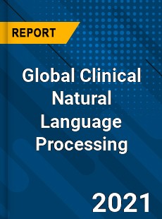 Global Clinical Natural Language Processing Market