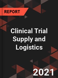 Global Clinical Trial Supply and Logistics Market