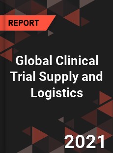 Global Clinical Trial Supply and Logistics Market