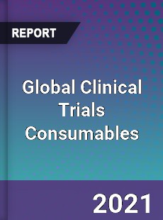 Global Clinical Trials Consumables Market