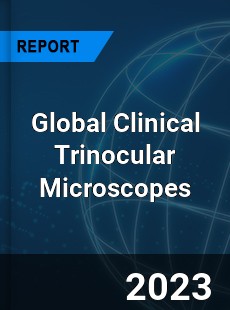 Global Clinical Trinocular Microscopes Market