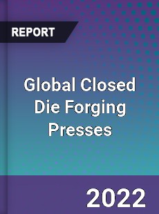 Global Closed Die Forging Presses Market