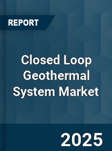 Global Closed Loop Geothermal System Market