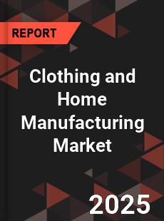 Clothing and Home Manufacturing Market