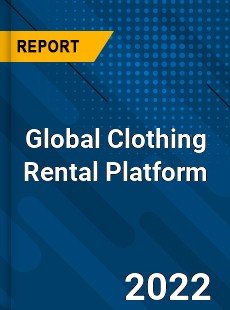Global Clothing Rental Platform Market