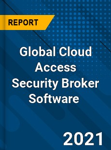 Global Cloud Access Security Broker Software Market