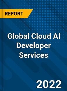 Global Cloud AI Developer Services Market