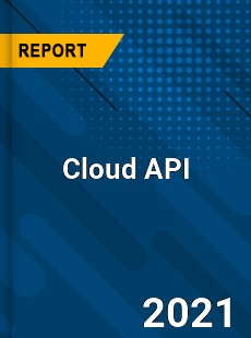 Cloud API Market Size Share Trend Forecast Competitive Analysis