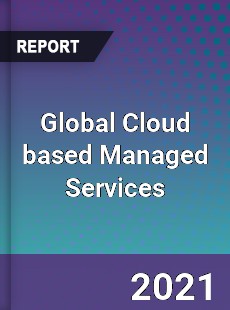 Global Cloud based Managed Services Market