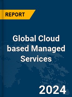 Global Cloud based Managed Services Market