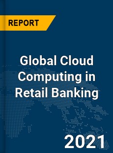 Global Cloud Computing in Retail Banking Market