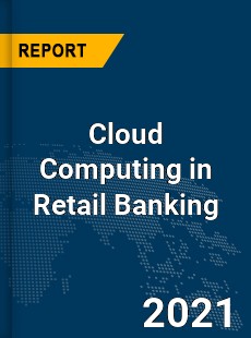 Global Cloud Computing in Retail Banking Market