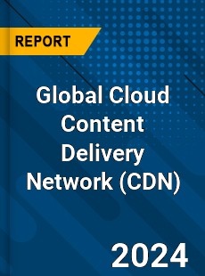 Global Cloud Content Delivery Network Market