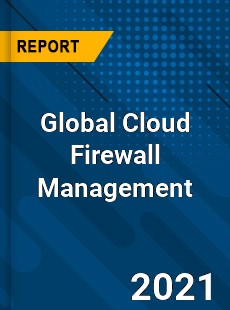 Global Cloud Firewall Management Market